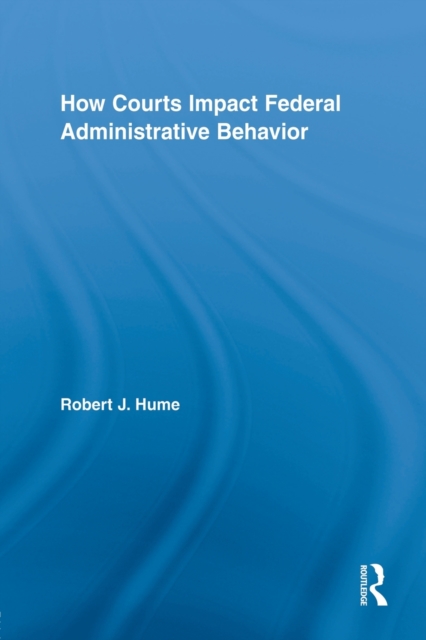 How Courts Impact Federal Administrative Behavior, Paperback / softback Book