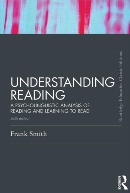 Understanding Reading : A Psycholinguistic Analysis of Reading and Learning to Read, Sixth Edition, Paperback / softback Book