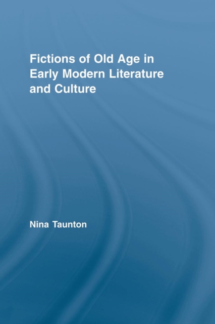 Fictions of Old Age in Early Modern Literature and Culture, Paperback / softback Book