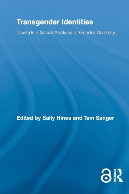 Transgender Identities : Towards a Social Analysis of Gender Diversity, Paperback / softback Book
