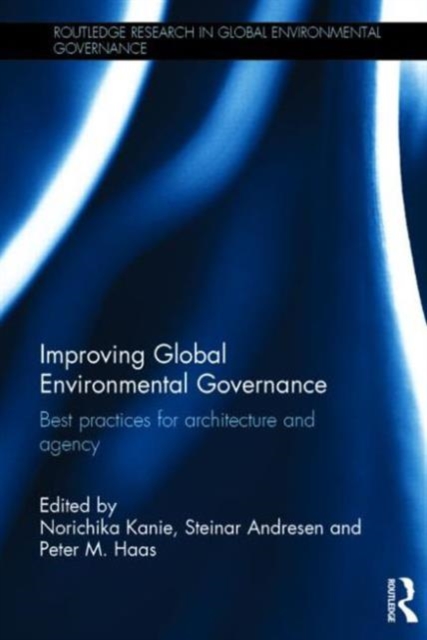 Improving Global Environmental Governance : Best Practices for Architecture and Agency, Hardback Book