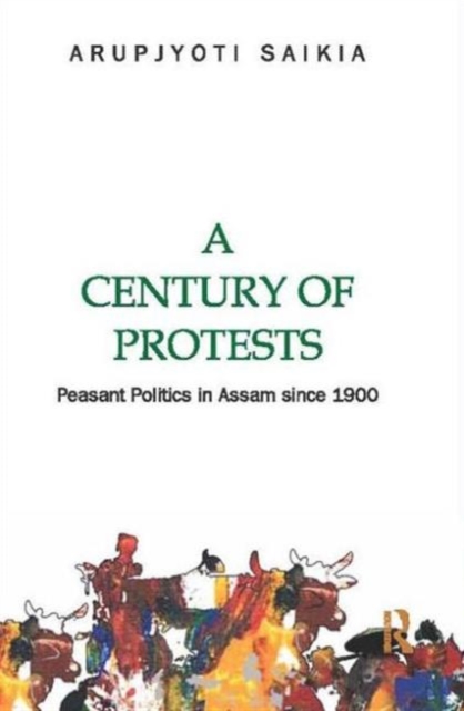 A Century of Protests : Peasant Politics in Assam Since 1900, Hardback Book