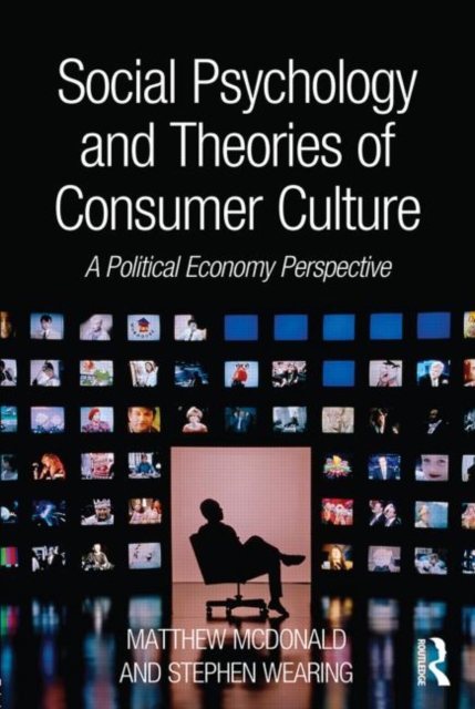 Social Psychology and Theories of Consumer Culture : A Political Economy Perspective, Paperback / softback Book