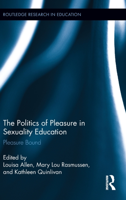 The Politics of Pleasure in Sexuality Education : Pleasure Bound, Hardback Book
