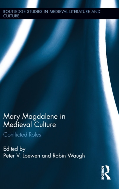 Mary Magdalene in Medieval Culture : Conflicted Roles, Hardback Book