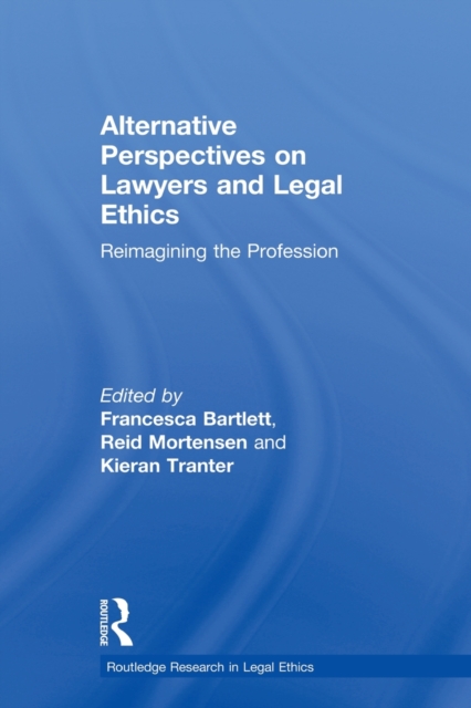 Alternative Perspectives on Lawyers and Legal Ethics : Reimagining the Profession, Paperback / softback Book