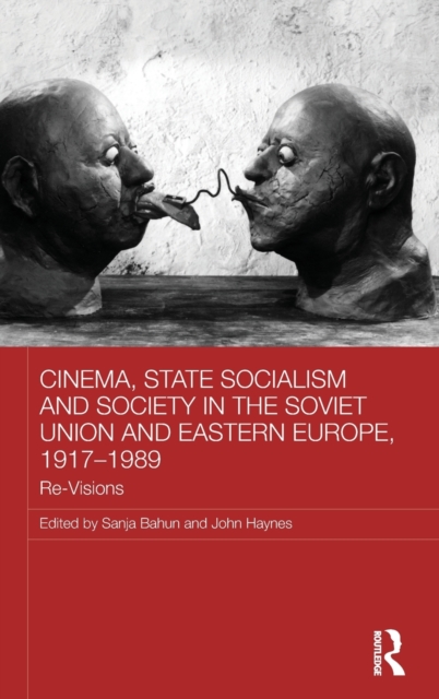 Cinema, State Socialism and Society in the Soviet Union and Eastern Europe, 1917-1989 : Re-Visions, Hardback Book