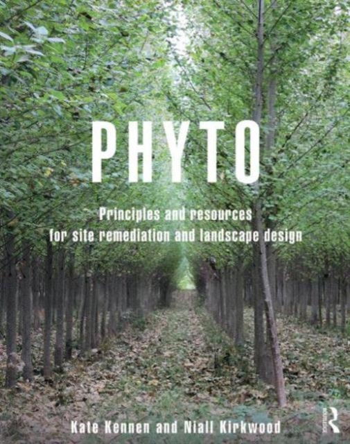 Phyto : Principles and Resources for Site Remediation and Landscape Design, Paperback / softback Book