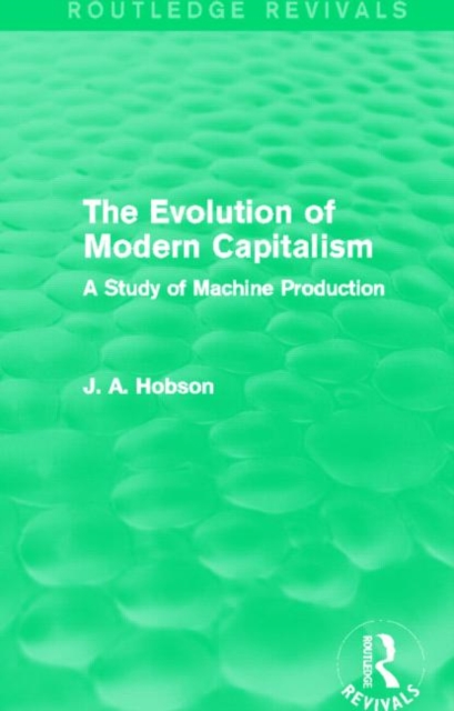 The Evolution of Modern Capitalism (Routledge Revivals) : A Study of Machine Production, Hardback Book