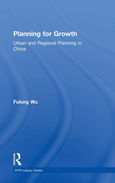 Planning for Growth : Urban and Regional Planning in China, Hardback Book