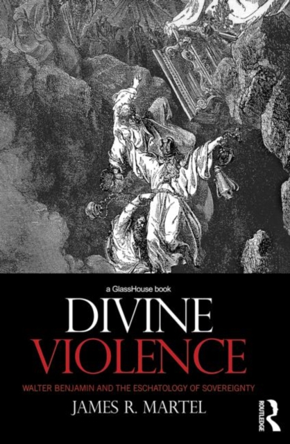 Divine Violence : Walter Benjamin and the Eschatology of Sovereignty, Paperback / softback Book