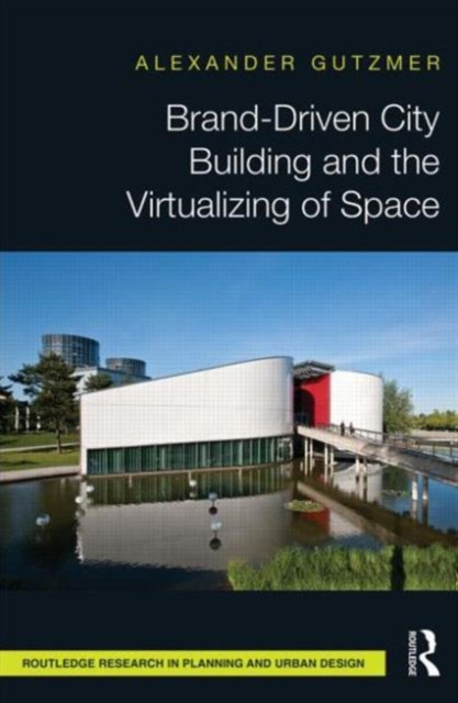 Brand-Driven City Building and the Virtualizing of Space, Hardback Book