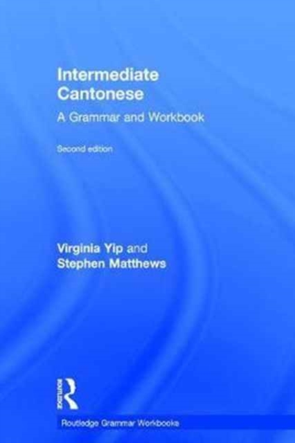 Intermediate Cantonese : A Grammar and Workbook, Hardback Book