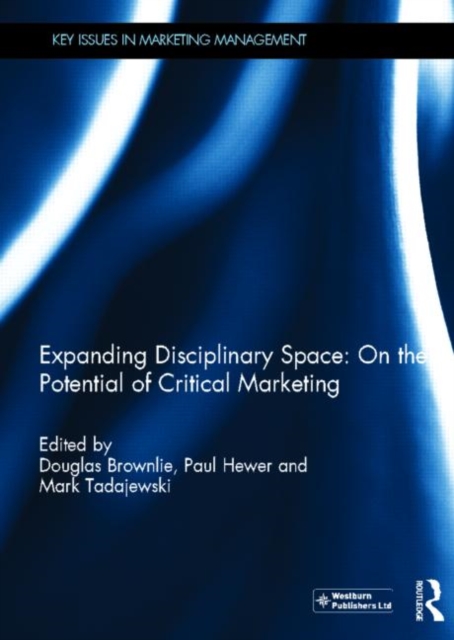 Expanding Disciplinary Space: On the Potential of Critical Marketing, Hardback Book