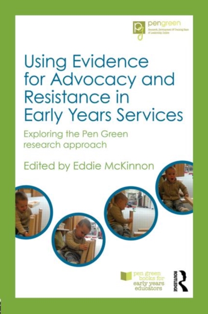 Using Evidence for Advocacy and Resistance in Early Years Services : Exploring the Pen Green research approach, Paperback / softback Book