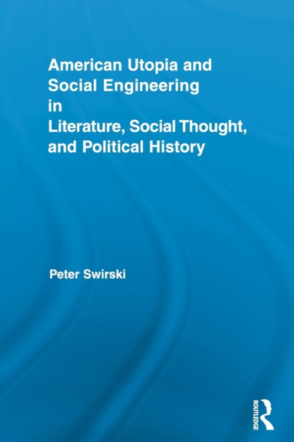 American Utopia and Social Engineering in Literature, Social Thought, and Political History, Paperback / softback Book