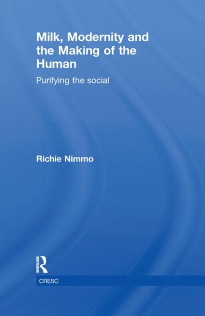 Milk, Modernity and the Making of the Human : Purifying the Social, Paperback / softback Book