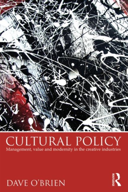Cultural Policy : Management, Value and Modernity in the Creative Industries, Paperback / softback Book