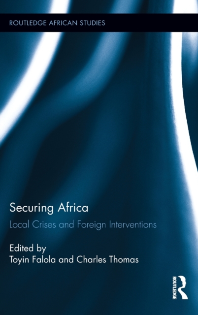 Securing Africa : Local Crises and Foreign Interventions, Hardback Book