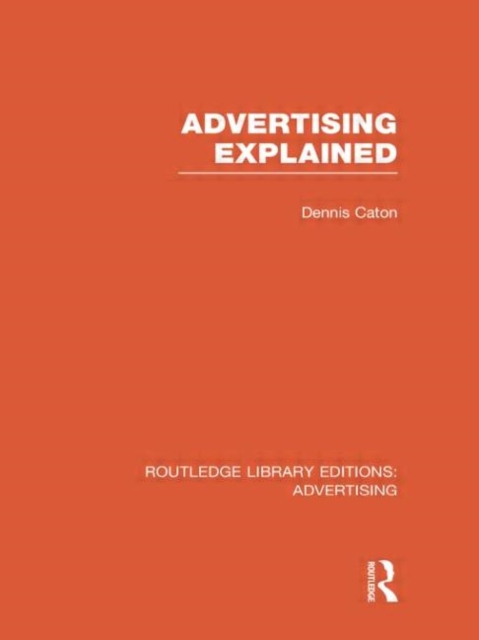 Advertising Explained (RLE Advertising), Hardback Book