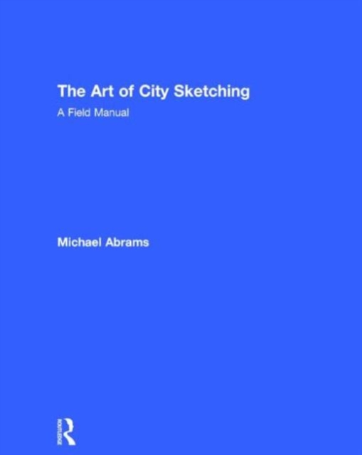 The Art of City Sketching : A Field Manual, Hardback Book