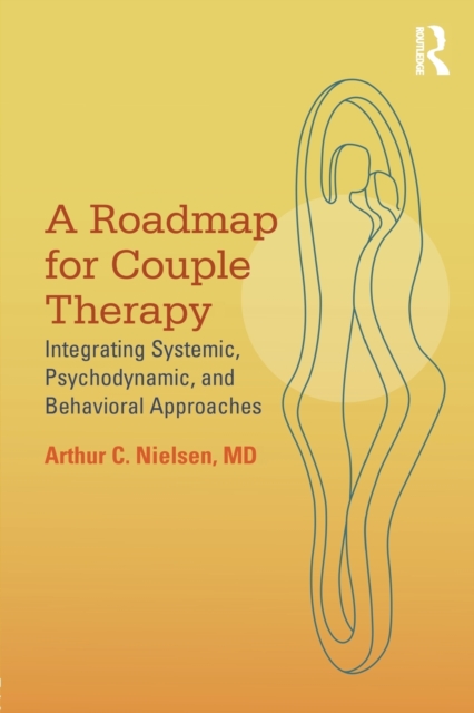 A Roadmap for Couple Therapy : Integrating Systemic, Psychodynamic, and Behavioral Approaches, Paperback / softback Book