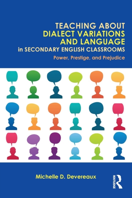 Teaching About Dialect Variations and Language in Secondary English Classrooms : Power, Prestige, and Prejudice, Paperback / softback Book