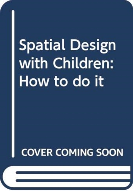 Spatial Design with Children : How to do it, Paperback / softback Book