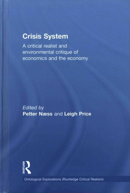 Crisis System : A critical realist and environmental critique of economics and the economy, Hardback Book