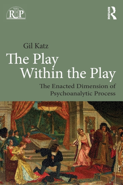 The Play Within the Play: The Enacted Dimension of Psychoanalytic Process, Paperback / softback Book