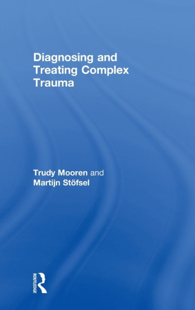 Diagnosing and Treating Complex Trauma, Hardback Book