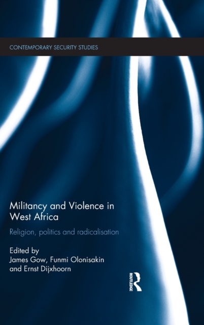 Militancy and Violence in West Africa : Religion, politics and radicalisation, Hardback Book