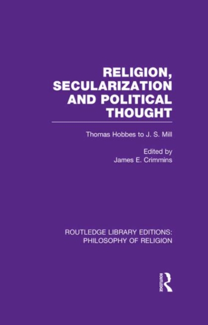 Religion, Secularization and Political Thought : Thomas Hobbes to J. S. Mill, Hardback Book