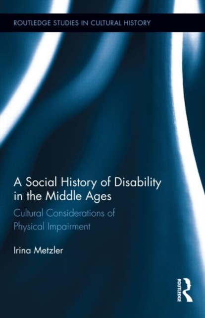 A Social History of Disability in the Middle Ages : Cultural Considerations of Physical Impairment, Hardback Book