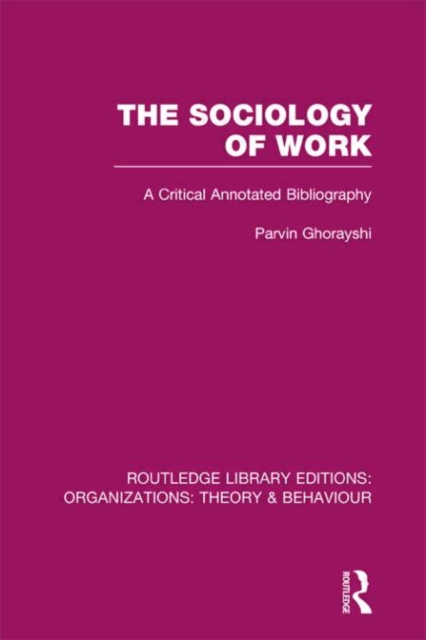 The Sociology of Work (RLE: Organizations) : A Critical Annotated Bibliography, Hardback Book