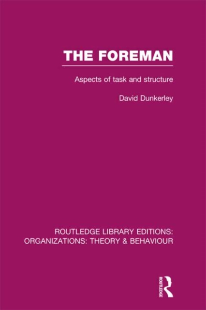 The Foreman (RLE: Organizations) : Aspects of Task and Structure, Hardback Book