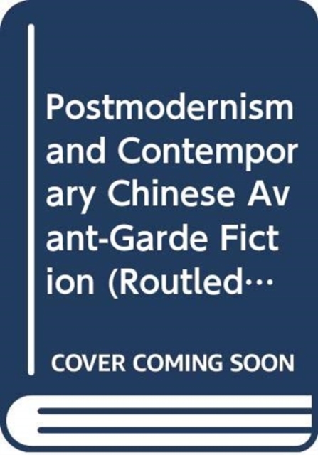 Postmodernism and Contemporary Chinese Avant-Garde Fiction, Hardback Book