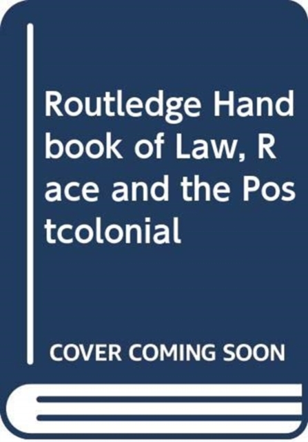 Routledge Handbook of Law, Race and the Postcolonial, Hardback Book