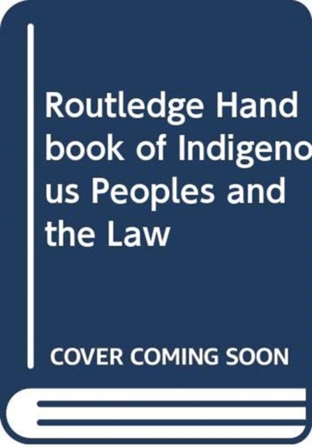 Routledge Handbook of Indigenous Peoples and the Law, Hardback Book