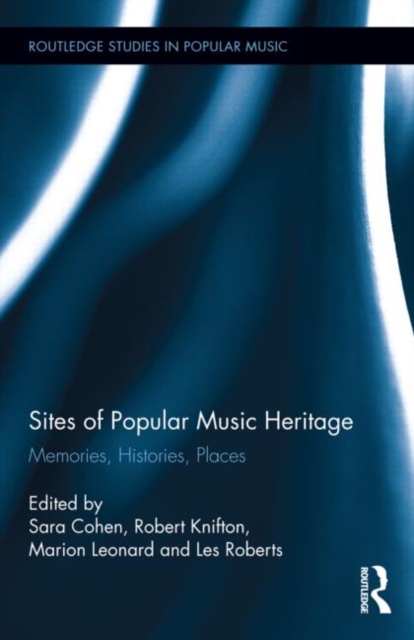 Sites of Popular Music Heritage : Memories, Histories, Places, Hardback Book