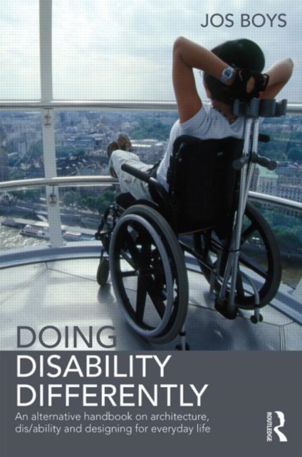 Doing Disability Differently : An alternative handbook on architecture, dis/ability and designing for everyday life, Paperback / softback Book