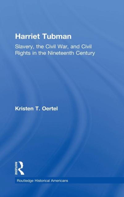 Harriet Tubman : Slavery, the Civil War, and Civil Rights in the 19th Century, Hardback Book