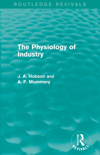 The Physiology of Industry (Routledge Revivals), Paperback / softback Book