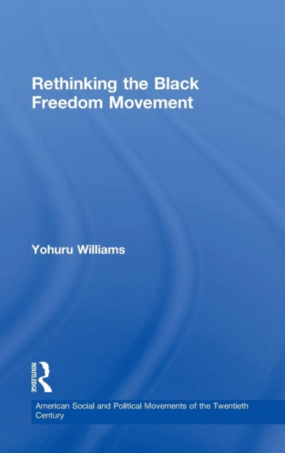 Rethinking the Black Freedom Movement, Hardback Book