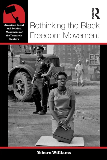 Rethinking the Black Freedom Movement, Paperback / softback Book