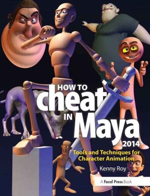 How to Cheat in Maya 2014 : Tools and Techniques for Character Animation, Paperback / softback Book