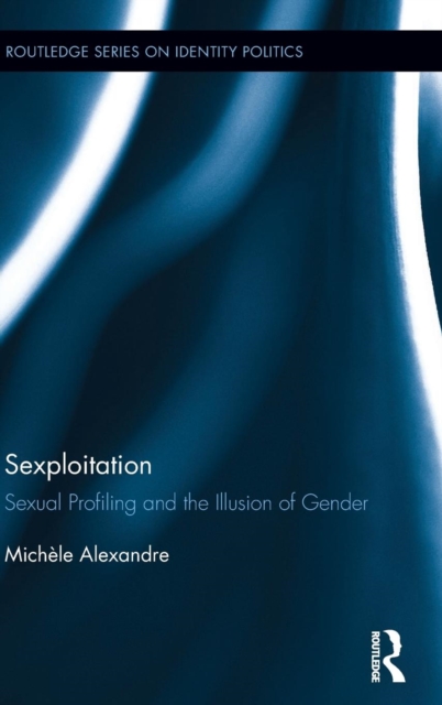 Sexploitation : Sexual Profiling and the Illusion of Gender, Hardback Book