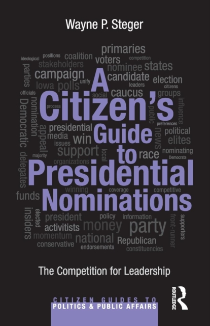 A Citizen's Guide to Presidential Nominations : The Competition for Leadership, Paperback / softback Book