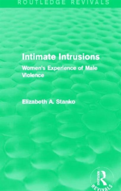 Intimate Intrusions (Routledge Revivals) : Women's Experience of Male Violence, Hardback Book