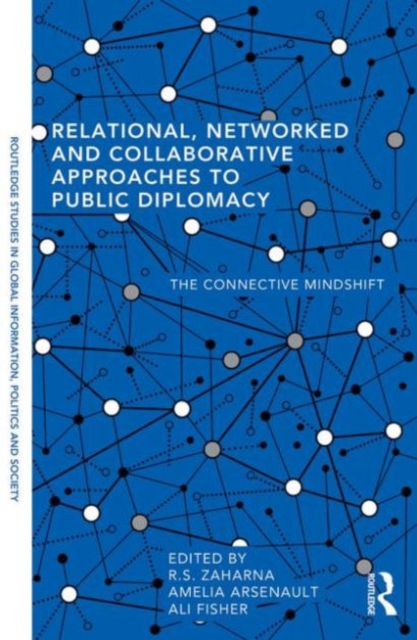 Relational, Networked and Collaborative Approaches to Public Diplomacy : The Connective Mindshift, Paperback / softback Book